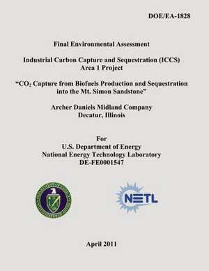 Final Environmental Assessment - Industrial Carbon Capture and Sequestration (Iccs) Area 1 Project - "Co2 Capture from Biofuels Production and Sequest de U. S. Department of Energy