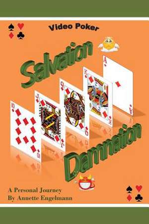 Video Poker - Salvation or Damnation - A Personal Journey de Annette Engelmann