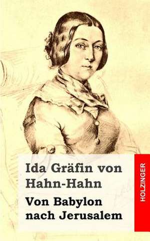 Von Babylon Nach Jerusalem de Ida Grafin Von Hahn-Hahn