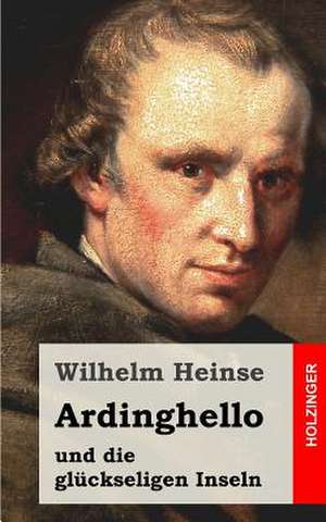 Ardinghello Und Die Gluckseligen Inseln de Wilhelm Heinse