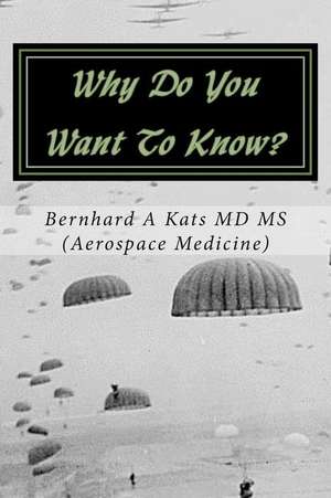 Why Do You Want to Know? de Dr Bernhard a. Kats