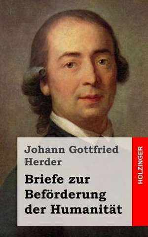 Briefe Zur Beforderung Der Humanitat de Johann Gottfried Herder