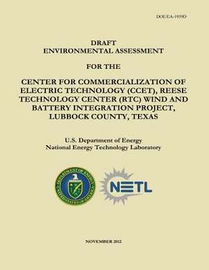 Draft Environmental Assessment for the Center for Commercialization of Electric Technology (Ccet), Reese Technology Center (Rtc) Wind and Battery Inte de U. S. Department of Energy