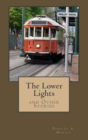 The Lower Lights and Other Stories de Rebekah A. Morris