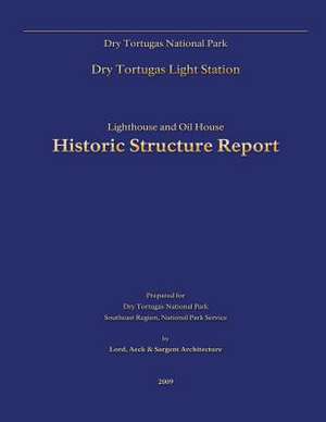 Dry Tortugas National Park Lighthouse and Oil House Historic Structure Report de Dry Tortugas National Park