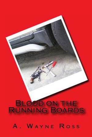 Blood on the Running Boards de A. Wayne Ross