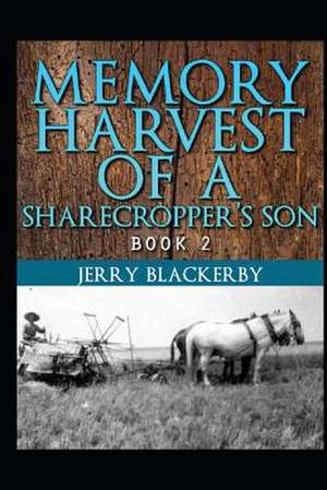 Memory Harvest of a Sharecropper's Son Book 2 de Jerry Blackerby