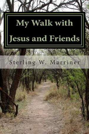 My Walk with Jesus and Friends de Sterling Ward Marriner