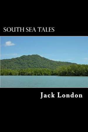 South Sea Tales de Jack London