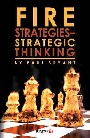 Fire Strategies - Strategic Thinking de Paul Bryant