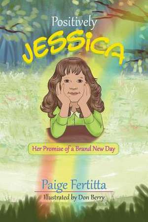 Positively Jessica Her Promise of a Brand New Day de Paige Fertitta