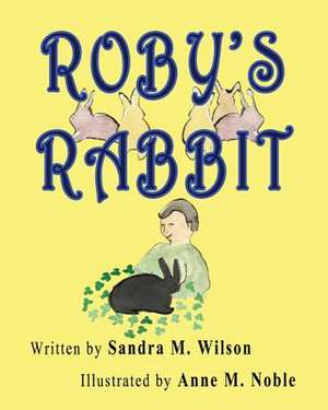 Roby's Rabbit de Sandra M. Wilson