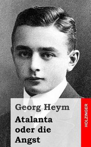 Atalanta Oder Die Angst de Georg Heym