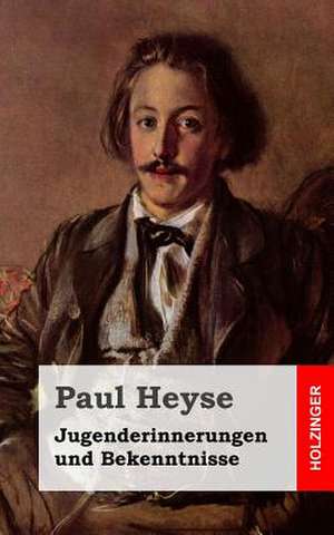 Jugenderinnerungen Und Bekenntnisse de Paul Heyse