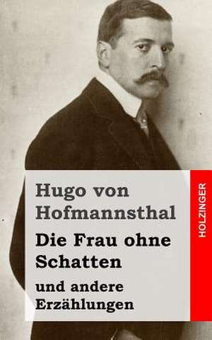 Die Frau Ohne Schatten de Hugo Von Hofmannsthal