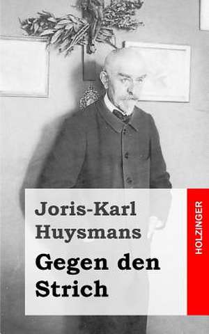 Gegen Den Strich de Joris Karl Huysmans