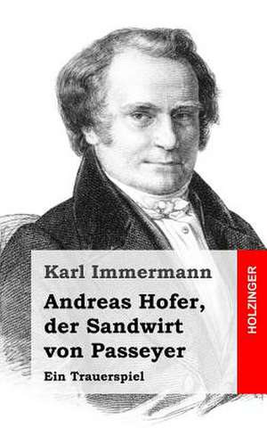 Andreas Hofer, Der Sandwirt Von Passeyer de Karl Immermann