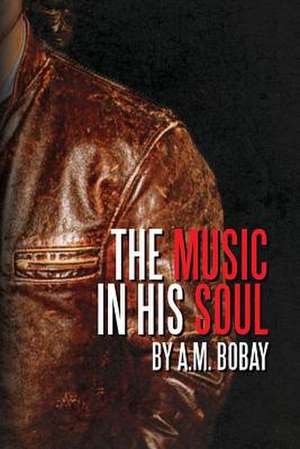 The Music in His Soul de A. M. Bobay