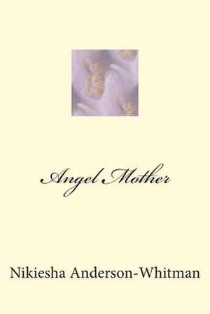 Angel Mother de Nikiesha E. Anderson-Whitman