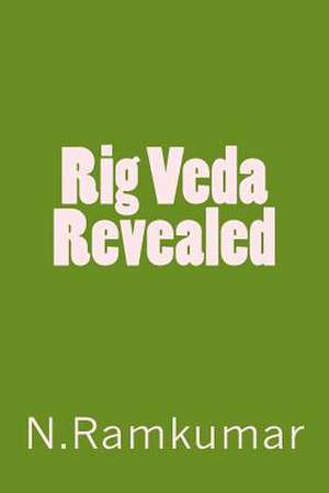 Rig Veda Revealed de Ramkumar Natarajan