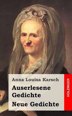 Auserlesene Gedichte / Neue Gedichte de Anna Louisa Karsch