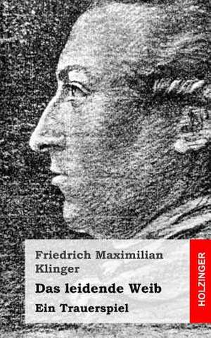 Das Leidende Weib de Friedrich Maximilian Klinger