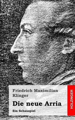 Die Neue Arria de Friedrich Maximilian Klinger