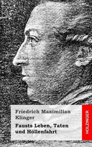 Fausts Leben, Taten Und Hollenfahrt de Friedrich Maximilian Klinger