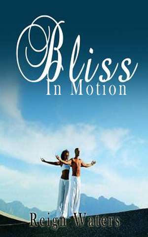 Bliss in Motion de Reign Waters