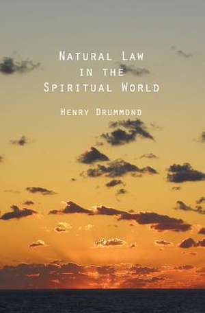 Natural Law in the Spiritual World de Henry Drummond