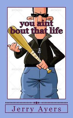 You Aint Bout That Life de Jerry Ayers