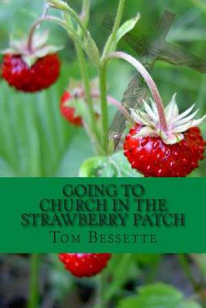 Going to Church in the Strawberry Patch de Tom Bessette