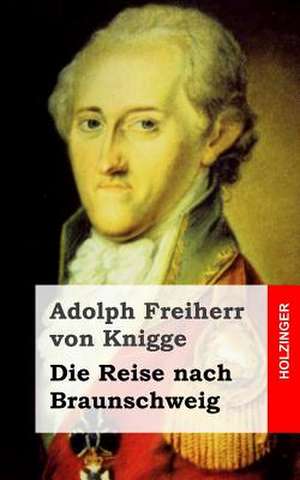 Die Reise Nach Braunschweig de Adolph Freiherr Von Knigge