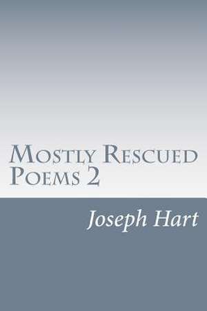 Mostly Rescued Poems 2 de Joseph Hart