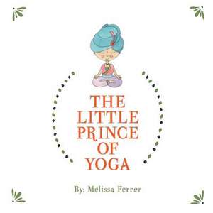 The Little Prince of Yoga de Melissa Brooke Ferrer