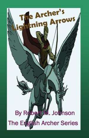 The Archer's Lightning Arrows de Robert M. Johnson