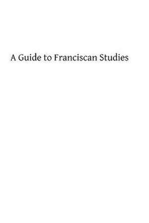 A Guide to Franciscan Studies de A. G. Little