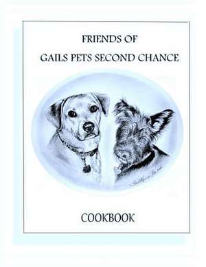 Friends of Gails Pet's Second Chance Cookbook de Sandye Leet