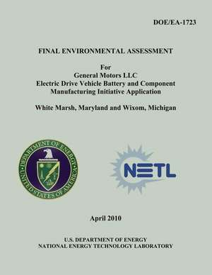 Final Environmental Assessment for General Motors, LLC Electric Drive Vehicle Battery and Component Manufacturing Initiative Application, White Marsh, de U. S. Department of Energy