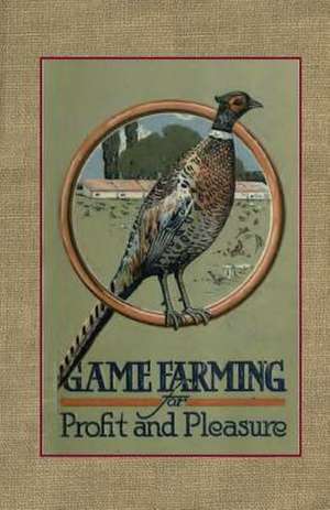 Game Farming for Pleasure & Profit de Dwight Williams Huntington