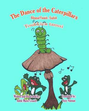 The Dance of the Caterpillars Bilingual Finnish English de Adele Marie Crouch