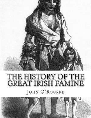 The History of the Great Irish Famine de John O'Rourke