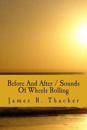 Before and After / Sounds of Wheels Rolling de James R. Thacher