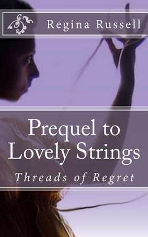 Prequel to Lovely Strings de Regina Maxine Russell