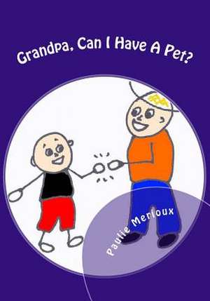 Grandpa, Can I Have a Pet? de Paulie Merioux