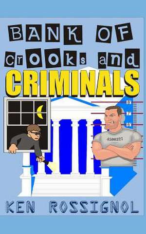 Bank of Crooks & Criminals de Ken Rossignol