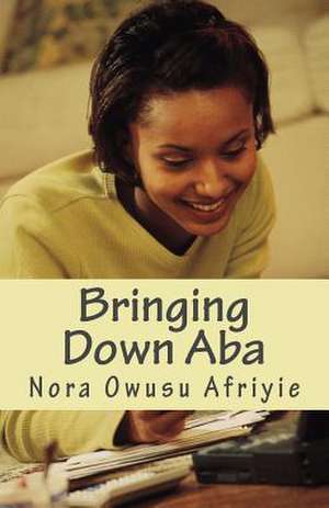 Bringing Down ABA de Miss Nora Owusu Afriyie