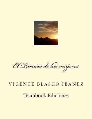 El Paraiso de Las Mujeres de Vicente Blasco Ibanez