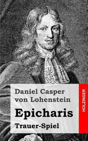 Epicharis de Daniel Casper Von Lohenstein