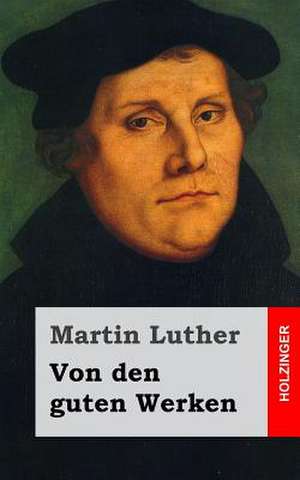 Von Den Guten Werken de Martin Luther